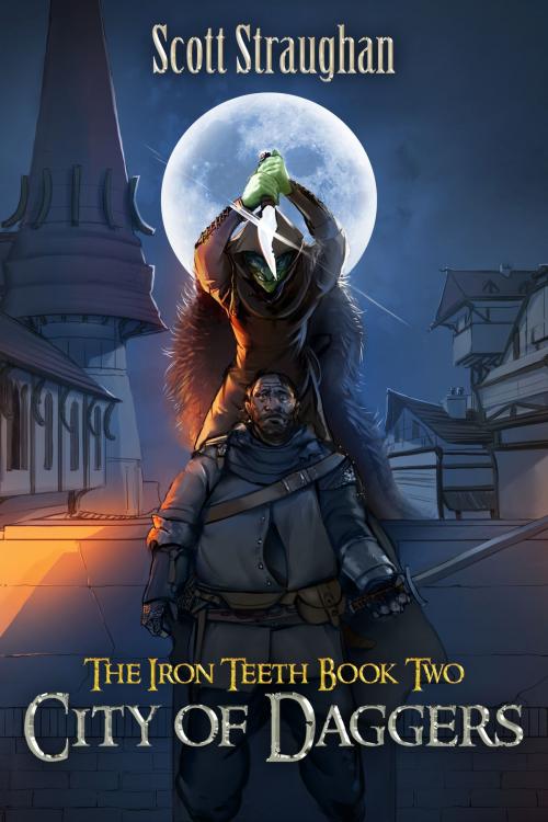 Cover of the book City of Daggers (The Iron Teeth Book 2) by Scott Straughan, Scott Straughan