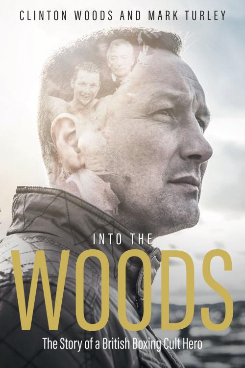 Cover of the book Into the Woods by Clinton Woods, Mark Truly, Pitch Publishing