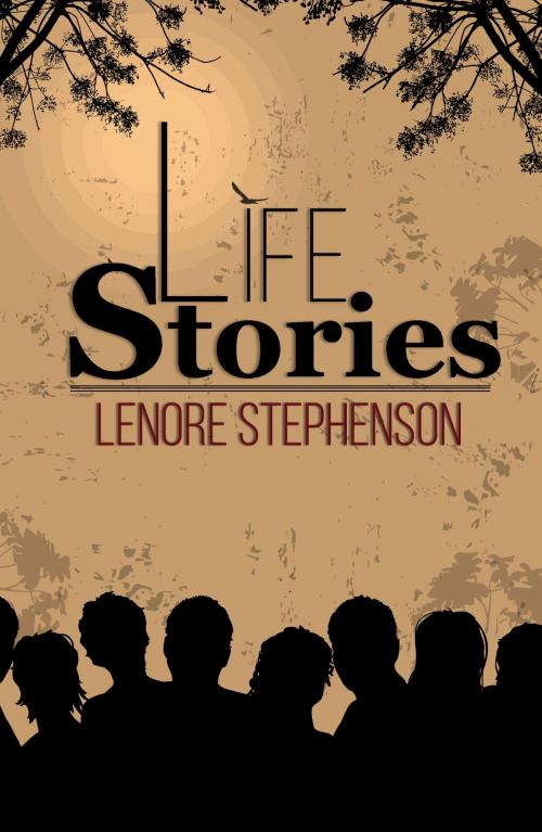 Cover of the book Life Stories by Lenore Stephenson, Austin Macauley