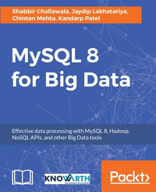 Cover of the book MySQL 8 for Big Data by Chintan Mehta, Shabbir Challawala, Jaydip Lakhatariya, Kandarp Patel, Packt Publishing