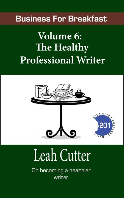 Cover of the book Business for Breakfast, Volume 6: The Healthy Professional Writer by Leah Cutter, Knotted Road Press