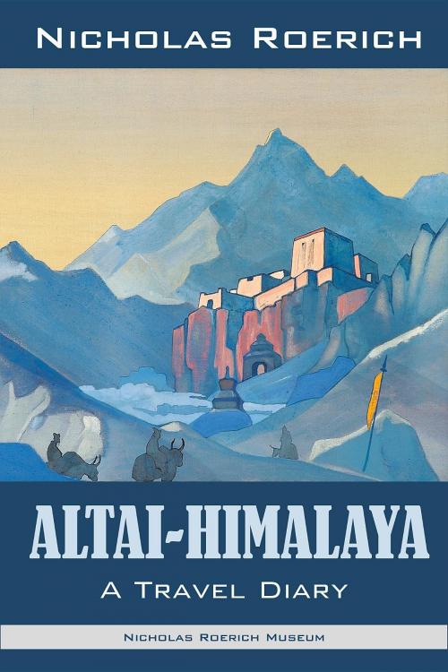 Cover of the book Altai-Himalaya by Nicholas Roerich, Nicholas Roerich Museum