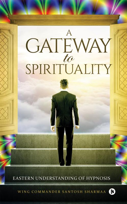 Cover of the book A Gateway to Spirituality by Wing Commander Santosh Sharmaa, Notion Press