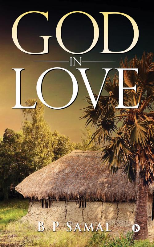 Cover of the book GOD IN LOVE by B P Samal, Notion Press