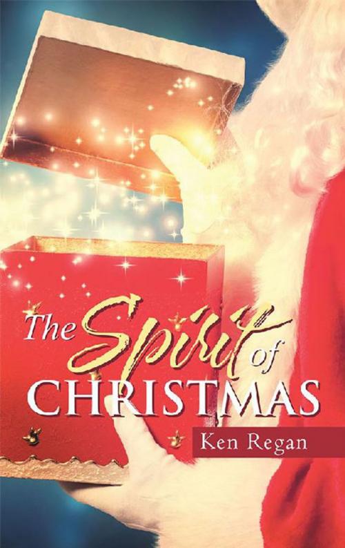 Cover of the book The Spirit of Christmas by Ken Regan, WestBow Press