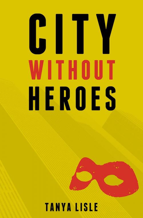 Cover of the book City Without Heroes by Tanya Lisle, Scrap Paper Entertainment