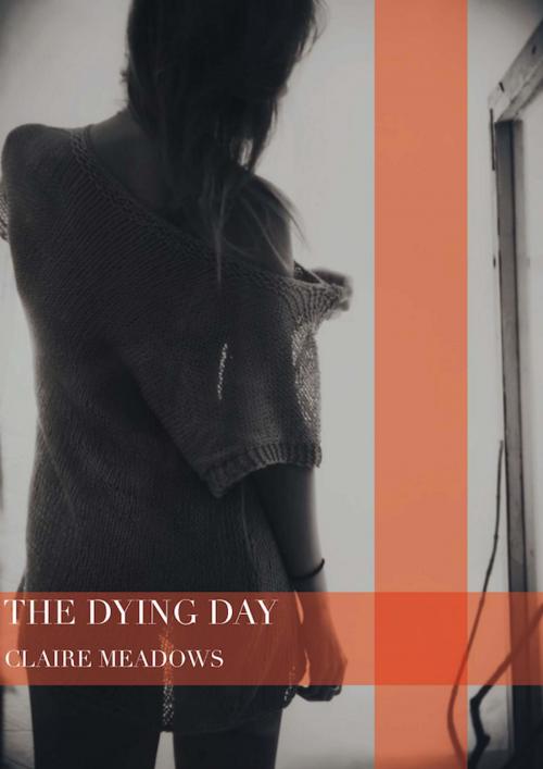 Cover of the book The Dying Day by Claire Meadows, Tempest Press