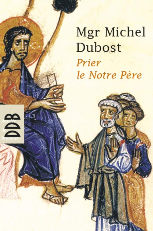 Cover of the book Prier le Notre Père by Mgr Michel Dubost, Desclée De Brouwer