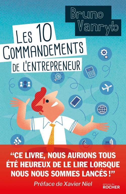 Cover of the book Les 10 commandements de l'entrepreneur by Xavier Niel, Bruno Vanryb, Editions du Rocher