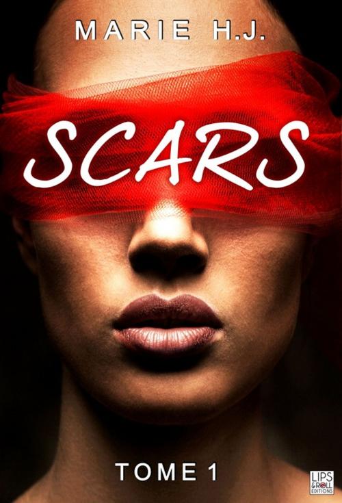 Cover of the book Scars - Tome 1 by Marie H.J, Lips & Co. Editions