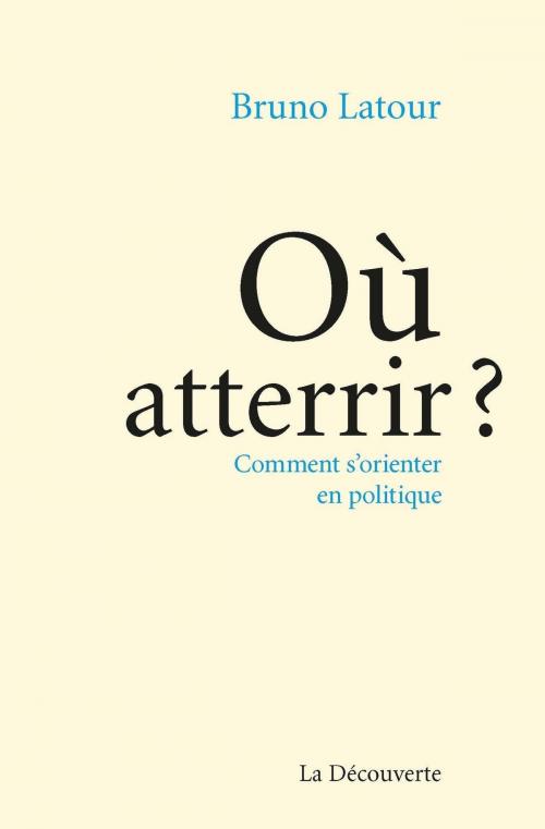 Cover of the book Où atterrir ? by Bruno LATOUR, La Découverte