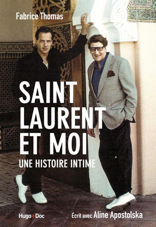 Cover of the book Saint Laurent et moi - Une histoire intime by Fabrice Thomas, Aline Apostolska, Hugo Publishing