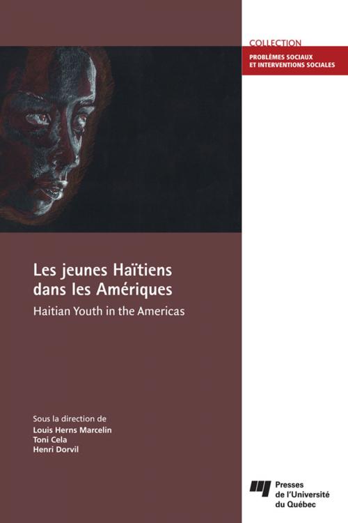 Cover of the book Les jeunes Haïtiens dans les Amériques/Haitian Youth in the Americas by Toni Cela, Henri Dorvil, Louis Herns Marcelin, Presses de l'Université du Québec