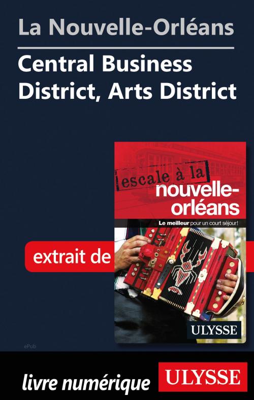 Cover of the book Nouvelle-Orléans - Central Business District, Arts District by Collectif Ulysse, Guides de voyage Ulysse