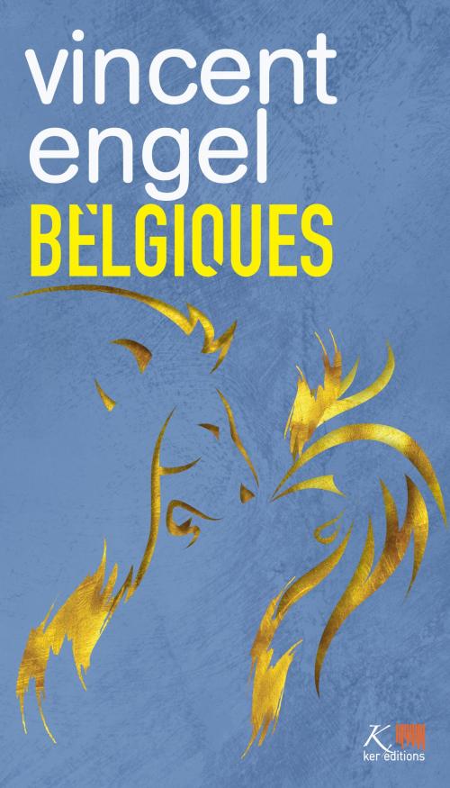 Cover of the book Belgiques by Vincent Engel, Ker