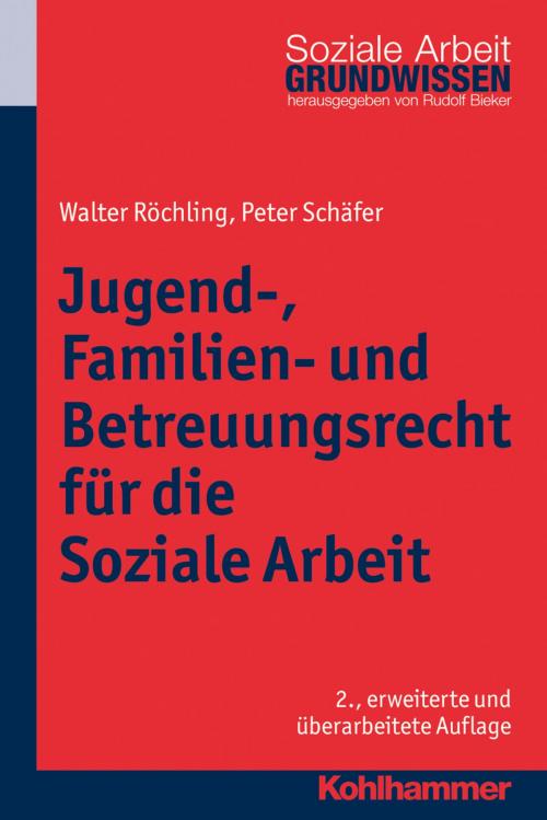 Cover of the book Jugend-, Familien- und Betreuungsrecht für die Soziale Arbeit by Rudolf Bieker, Walter Röchling, Peter Schäfer, Kohlhammer Verlag