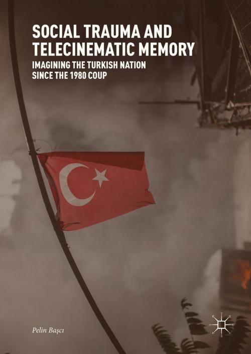 Cover of the book Social Trauma and Telecinematic Memory by Pelin Başcı, Springer International Publishing