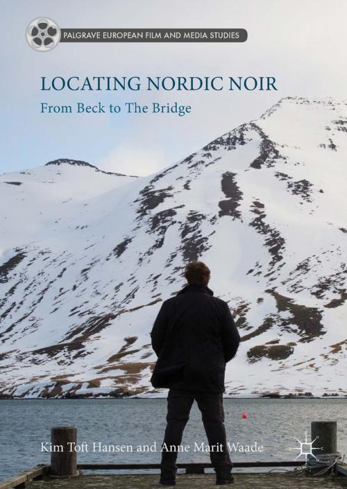 Cover of the book Locating Nordic Noir by Kim Toft Hansen, Anne Marit Waade, Springer International Publishing