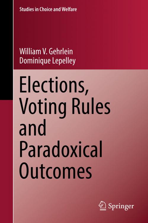 Cover of the book Elections, Voting Rules and Paradoxical Outcomes by William V. Gehrlein, Dominique Lepelley, Springer International Publishing