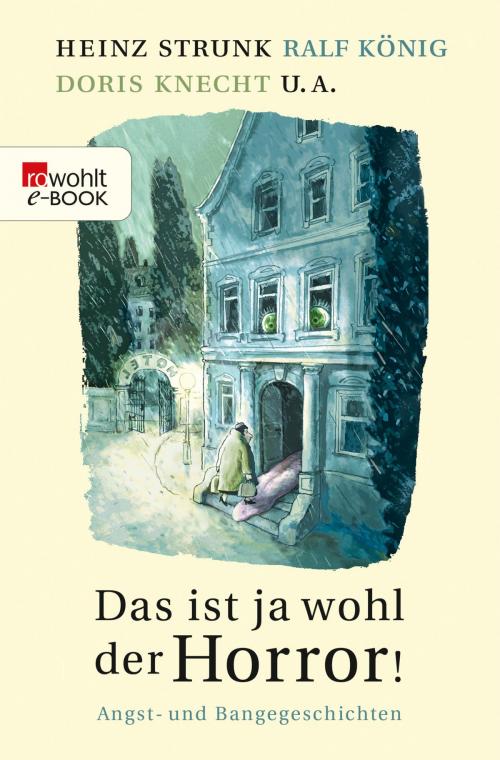 Cover of the book Das ist ja wohl der Horror! by Georg Klein, Heinz Strunk, Thomas Gsella, Till Raether, Tex Rubinowitz, Jenni Zylka, Kirsten Fuchs, Dirk Stermann, Frank Schulz, Anselm Neft, Ralf König, Sven Stricker, Doris Knecht, Rowohlt E-Book