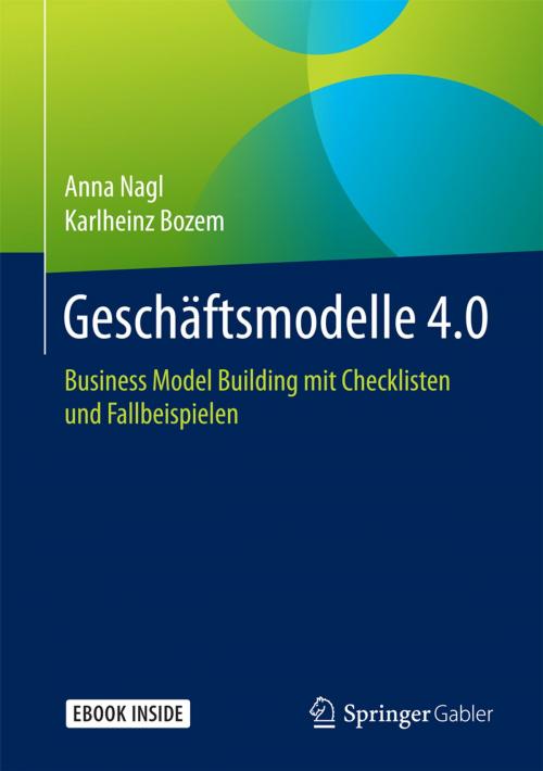 Cover of the book Geschäftsmodelle 4.0 by Anna Nagl, Karlheinz Bozem, Springer Fachmedien Wiesbaden