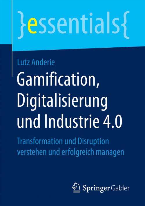 Cover of the book Gamification, Digitalisierung und Industrie 4.0 by Lutz Anderie, Springer Fachmedien Wiesbaden