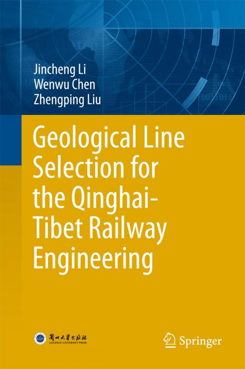 Cover of the book Geological Line Selection for the Qinghai-Tibet Railway Engineering by Wenwu Chen, Jincheng Li, Zhengping Liu, Springer Berlin Heidelberg