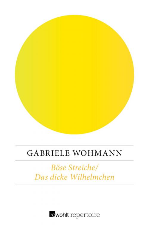 Cover of the book Böse Streiche / Das dicke Wilhelmchen by Gabriele Wohmann, Rowohlt Repertoire