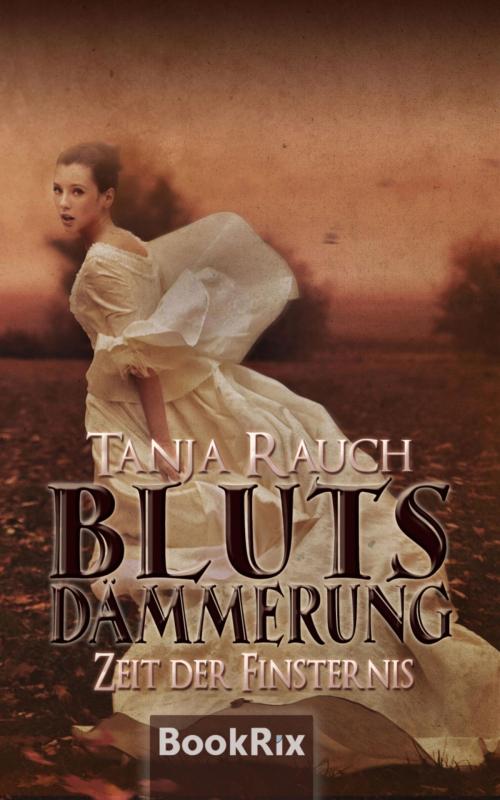 Cover of the book Blutsdämmerung Band 2 by Tanja Rauch, BookRix