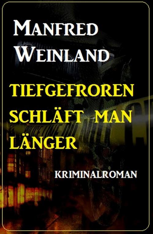 Cover of the book Tiefgefroren schläft man länger - Kriminalroman by Manfred Weinland, Uksak E-Books