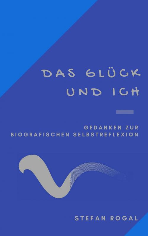 Cover of the book Das Glück und ich by Stefan Rogal, neobooks