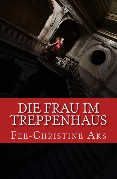 Cover of the book Die Frau im Treppenhaus by Fee-Christine Aks, neobooks