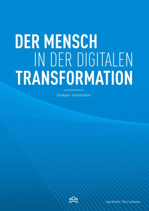 Cover of the book Der Mensch in der digitalen Transformation by Inga Knoche, Nico Lüdemann, Books on Demand