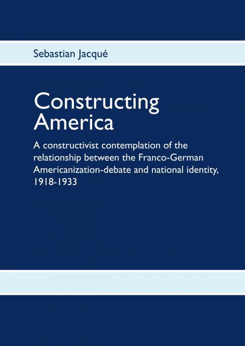 Cover of the book Constructing America by Sebastian Jacqué, Books on Demand