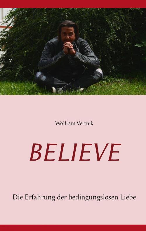 Cover of the book Believe by Wolfram Vertnik, Books on Demand