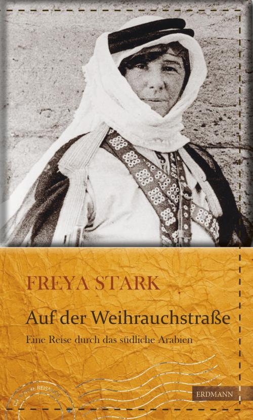 Cover of the book Auf der Weihrauchstraße by Susanne Gretter, Freya Madeline Stark, Nicola Volland, Edition Erdmann in der marixverlag GmbH