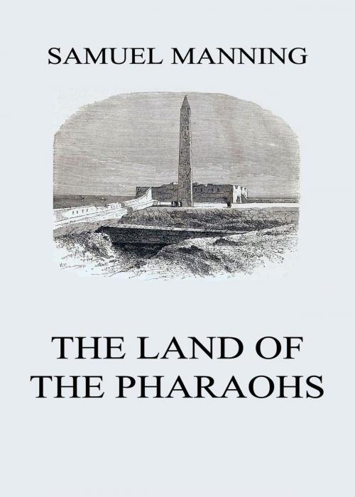 Cover of the book The Land of the Pharaohs by Samuel Manning, Jazzybee Verlag