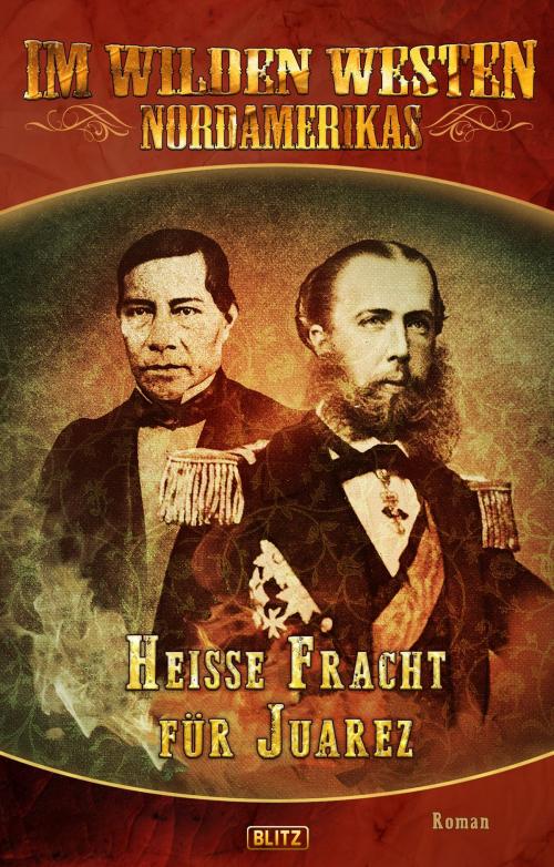 Cover of the book Im wilden Westen Nordamerikas 05: Heisse Fracht für Juarez by , BLITZ-Verlag