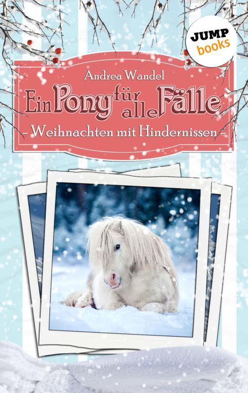 Cover of the book Ein Pony für alle Fälle - Elfter Roman: Weihnachten mit Hindernissen by Andrea Wandel, jumpbooks – ein Imprint der dotbooks GmbH