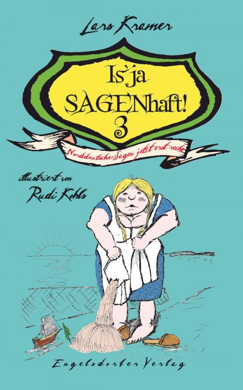 Cover of the book Is’ ja SAGENhaft! 3 - Norddeutsche Sagen jetzt erst recht! by Lars Kramer, Engelsdorfer Verlag