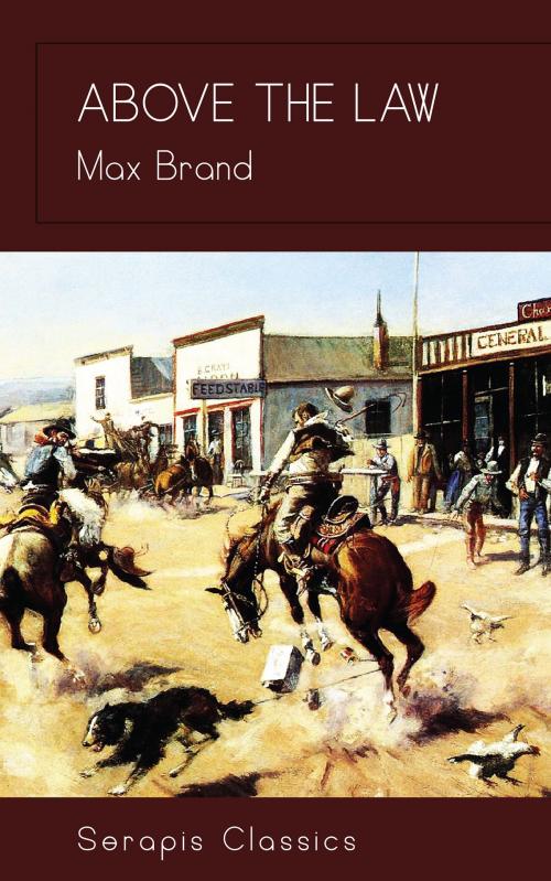 Cover of the book Above the Law (Serapis Classics) by Max Brand, Serapis Classics