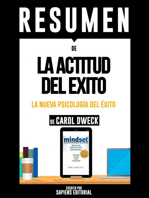 Cover of the book Resumen De "LA Actitud Del Exito: La Nueva Psicologia Del Exito - De Carol Dweck" by Sapiens Editorial, Sapiens Editorial, Sapiens Editorial