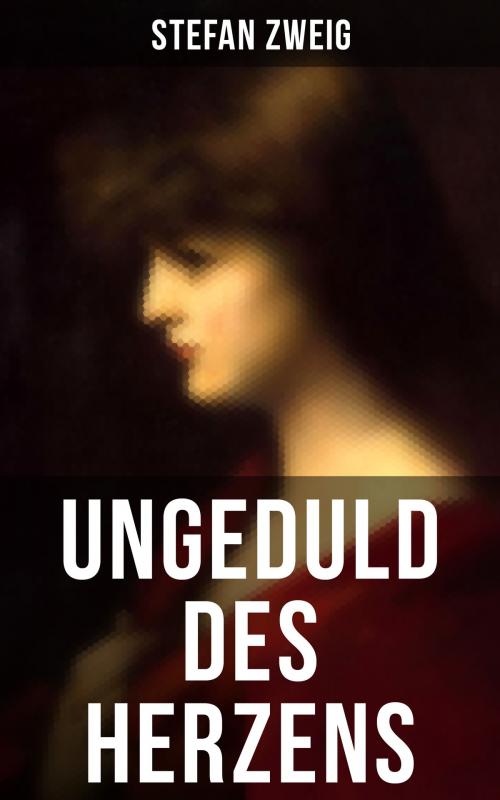 Cover of the book Ungeduld des Herzens by Stefan Zweig, Musaicum Books