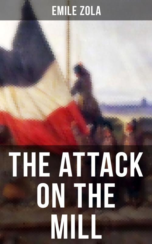 Cover of the book THE ATTACK ON THE MILL by Emile Zola, Musaicum Books