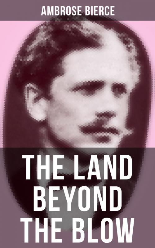 Cover of the book The Land Beyond the Blow by Ambrose Bierce, Musaicum Books