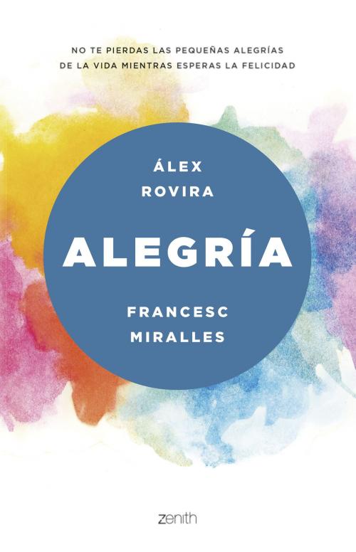 Cover of the book Alegría by Álex Rovira Celma, Francesc Miralles, Grupo Planeta