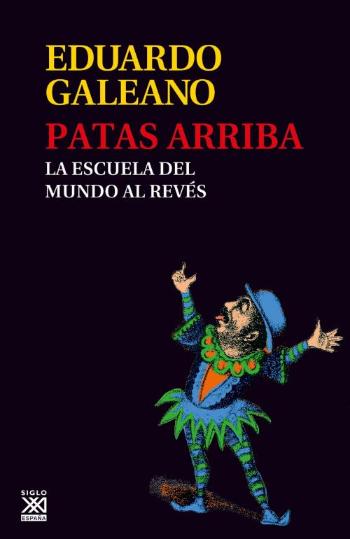 Cover of the book Patas arriba by Eduardo Galeano, Siglo XXI España