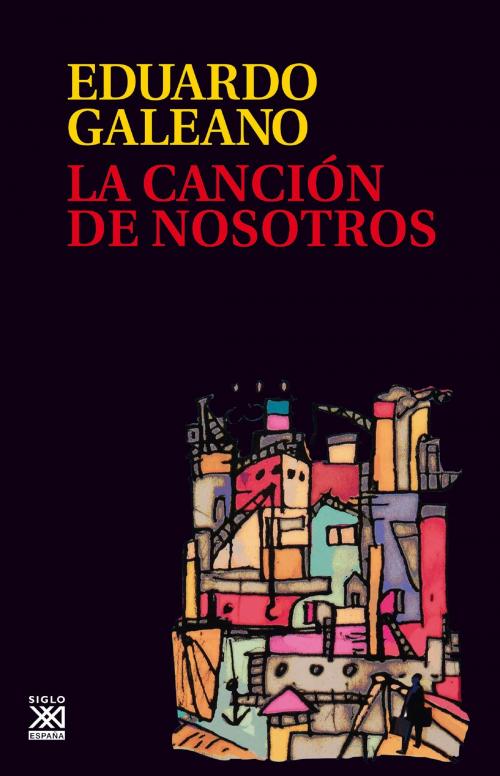 Cover of the book La canción de nosotros by Eduardo Galeano, Siglo XXI España