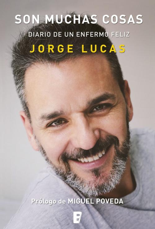 Cover of the book Son muchas cosas. Diario de un enfermo feliz by Jorge Lucas, Penguin Random House Grupo Editorial España