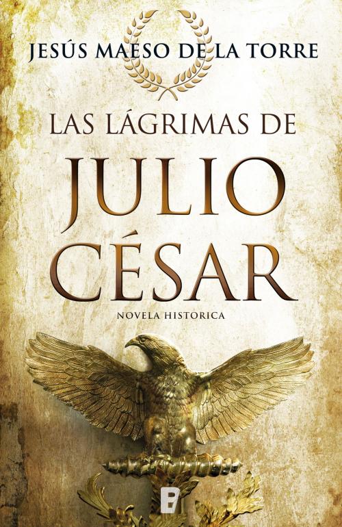 Cover of the book Las lágrimas de Julio César by Jesús Maeso de la Torre, Penguin Random House Grupo Editorial España